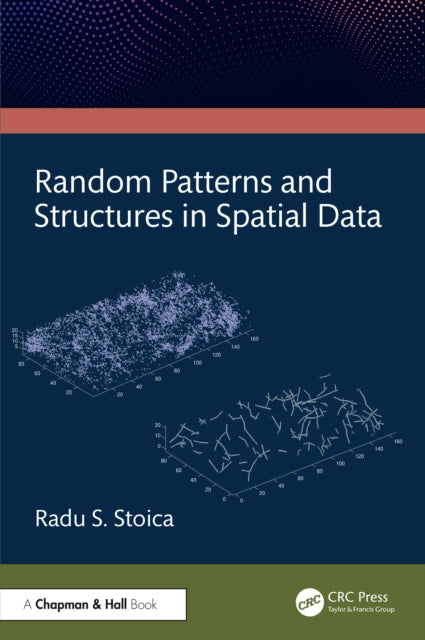 Book cover of: Random Patterns and Structures in Spatial Data. By: Radu Stoica