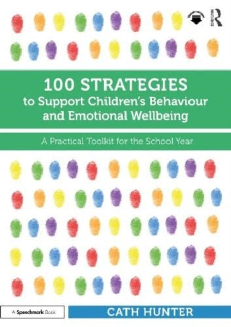 Book cover of: 100 Strategies to Support Children’s Behaviour and Emotional Wellbeing. By: Cath Hunter