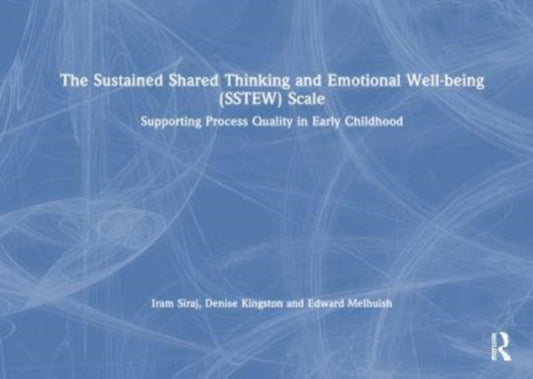 Book cover of: Sustained Shared Thinking and Emotional Well-being (SSTEW) Scale. By: Iram Siraj