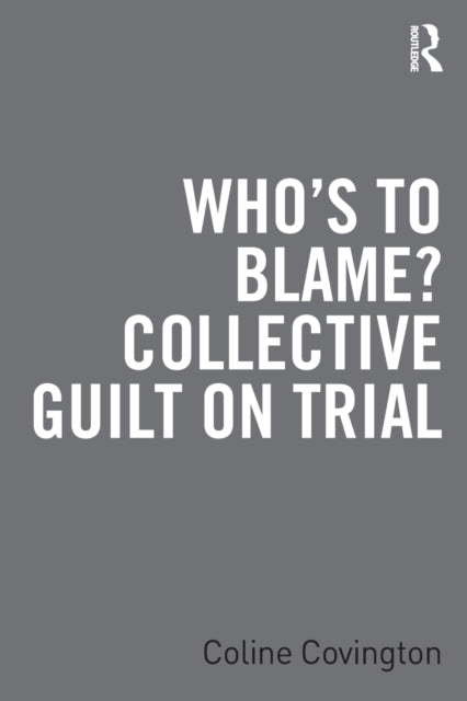 Book cover of: Who’s to Blame? Collective Guilt on Trial. By: Coline Covington