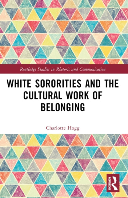 Book cover of: White Sororities and the Cultural Work of Belonging. By: Charlotte Hogg