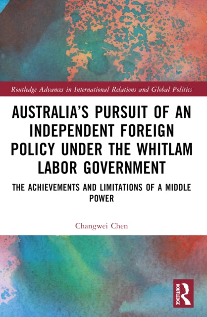 Book cover of: Australia’s Pursuit of an Independent Foreign Policy under the Whitlam Labor Government