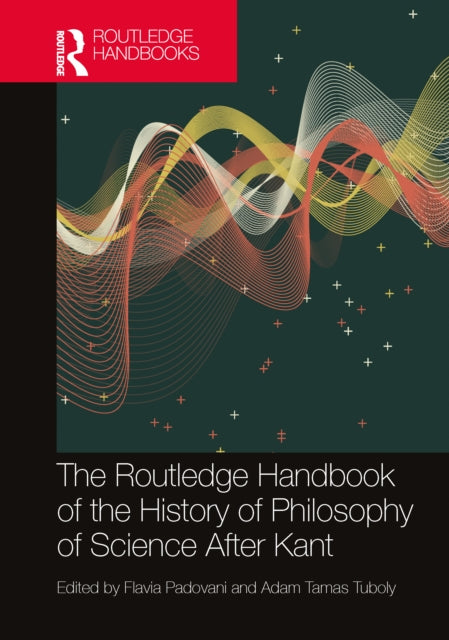 Book cover of: Routledge Handbook of the History of Philosophy of Science After Kant