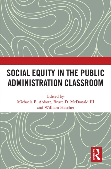 Book cover of: Social Equity in the Public Administration Classroom. By: Michaela E. Abbott
