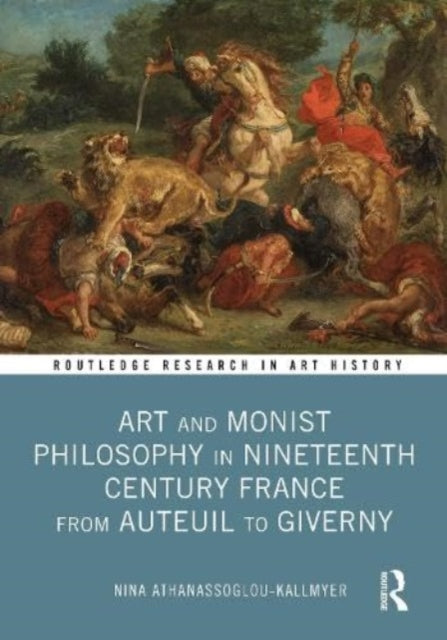 Book cover of: Art and Monist Philosophy in Nineteenth Century France From Auteuil to Giverny. By: Nina Athanassoglou-Kallmyer