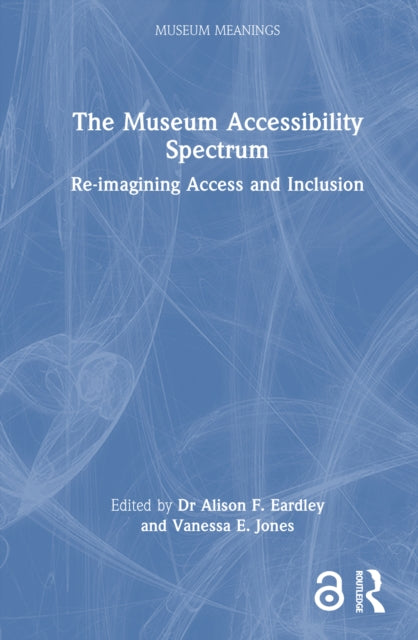 Book cover of: Museum Accessibility Spectrum. By: Alison F. Eardley