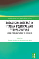Book cover of: Disguising Disease in Italian Political and Visual Culture. By: Sharon Hecker