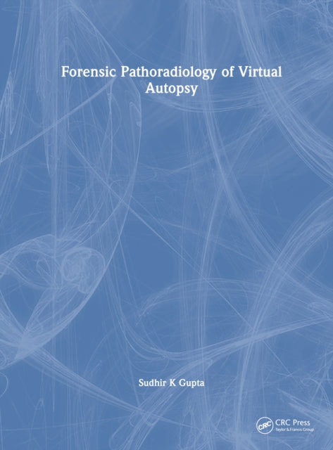 Book cover of: Forensic Pathoradiology of Virtual Autopsy. By: Sudhir K. Gupta