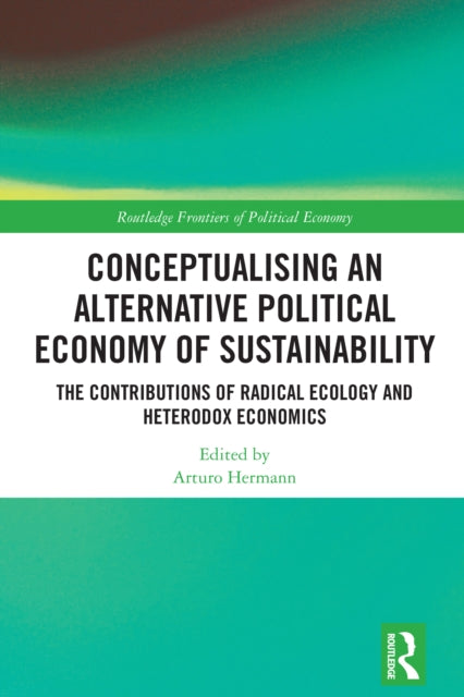 Book cover of: Conceptualising an Alternative Political Economy of Sustainability. By: Arturo Hermann