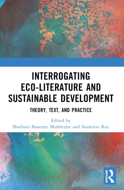 Book cover of: Interrogating Eco-Literature and Sustainable Development. By: Sharbani Banerjee Mukherjee