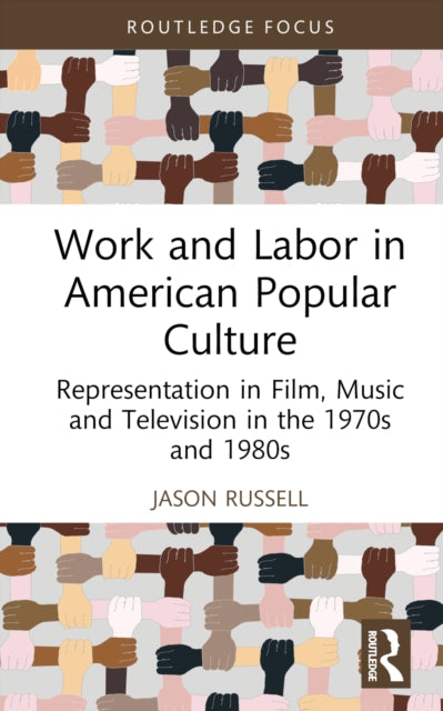 Book cover of: Work and Labor in American Popular Culture. By: Jason Russell