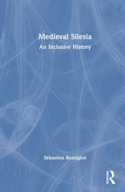 Book cover of: Medieval Silesia. By: Sébastien Rossignol