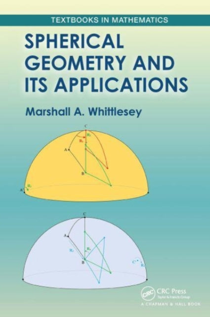 Book cover of: Spherical Geometry and Its Applications. By: Marshall Whittlesey