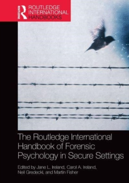 Book cover of: Routledge International Handbook of Forensic Psychology in Secure Settings. By: Jane Ireland