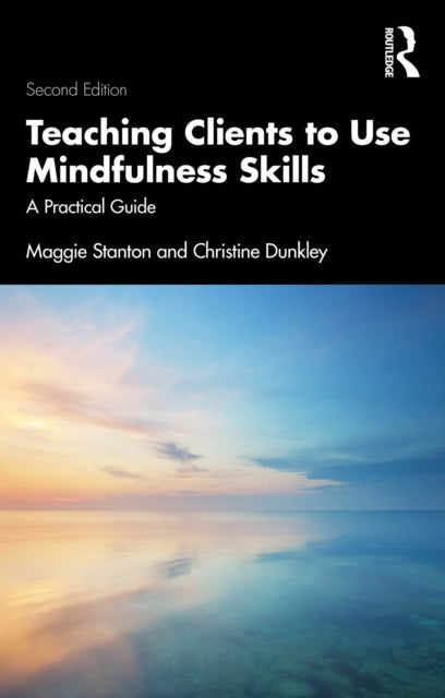 Book cover of: Teaching Clients to Use Mindfulness Skills. By: Christine Dunkley