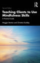 Book cover of: Teaching Clients to Use Mindfulness Skills. By: Christine Dunkley