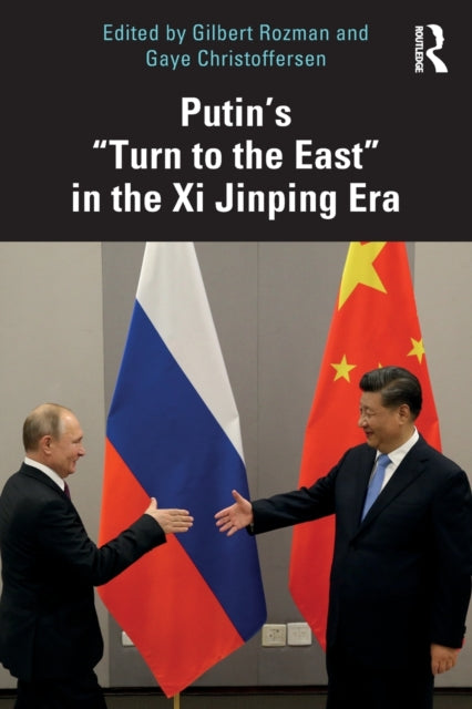 Book cover of: Putin’s “Turn to the East” in the Xi Jinping Era. By: Gilbert Rozman
