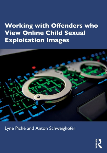 Book cover of: Working with Offenders who View Online Child Sexual Exploitation Images. By: Lyne Piché