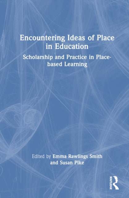 Book cover of: Encountering Ideas of Place in Education. By: Emma Rawlings Smith