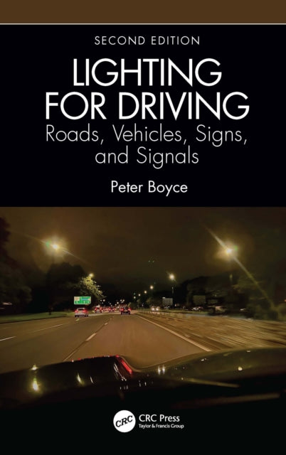 Book cover of: Lighting for Driving: Roads, Vehicles, Signs, and Signals, Second Edition. By: P. R. Boyce