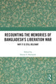 Book cover of: Recounting the Memories of Bangladesh’s Liberation War. By: Smruti S. Pattanaik