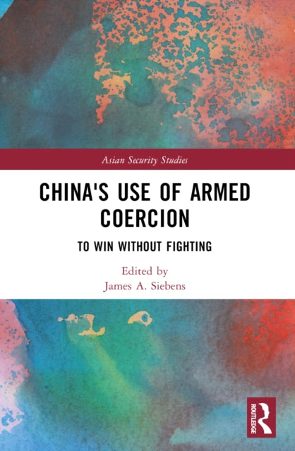 Book cover of: China's Use of Armed Coercion. By: James A. Siebens