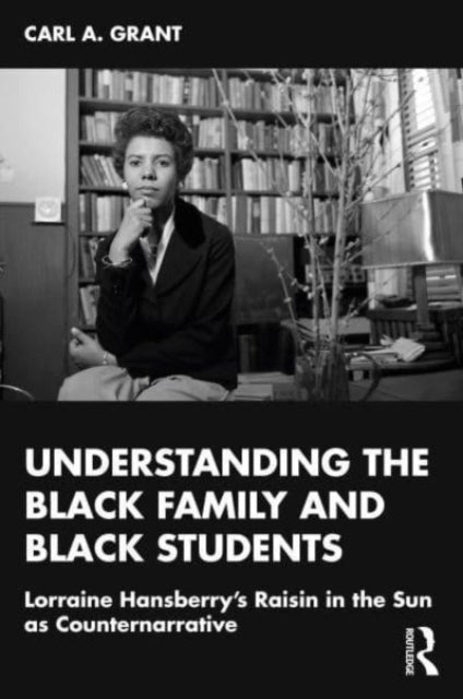 Book cover of: Examining Lorraine Hansberry’s A Raisin in the Sun as Counternarrative. By: Carl A. Grant