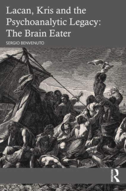 Book cover of: Lacan, Kris and the Psychoanalytic Legacy: The Brain Eater. By: Sergio Benvenuto