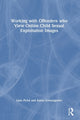 Book cover of: Working with Offenders who View Online Child Sexual Exploitation Images. By: Lyne Piché