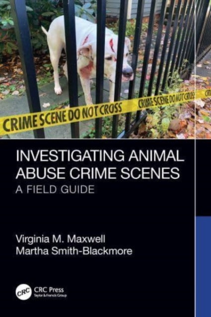 Book cover of: Investigating Animal Abuse Crime Scenes. By: Virginia M. Maxwell