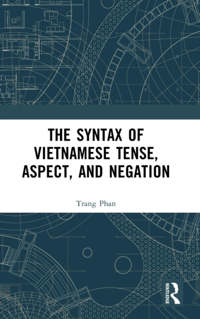 Book cover of: Syntax of Vietnamese Tense, Aspect, and Negation. By: Trang Phan