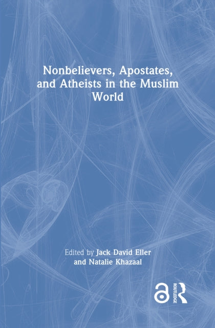 Book cover of: Nonbelievers, Apostates, and Atheists in the Muslim World. By: Jack David Eller