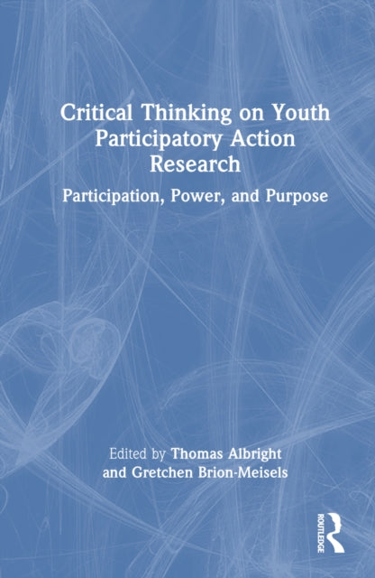 Book cover of: Critical Thinking on Youth Participatory Action Research. By: Gretchen Brion-Meisels