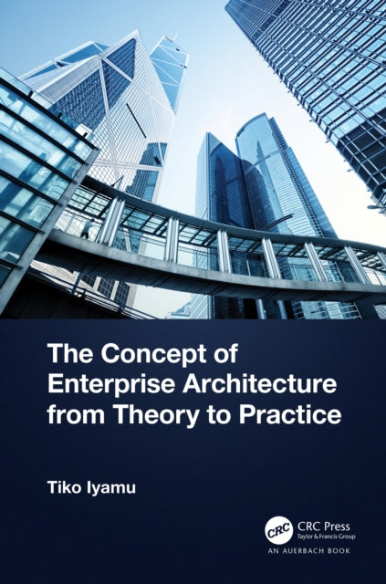Book cover of: Concept of Enterprise Architecture from Theory to Practice. By: Tiko Iyamu