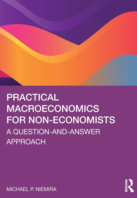 Book cover of: Practical Macroeconomics for Non-Economists. By: Michael P. Niemira