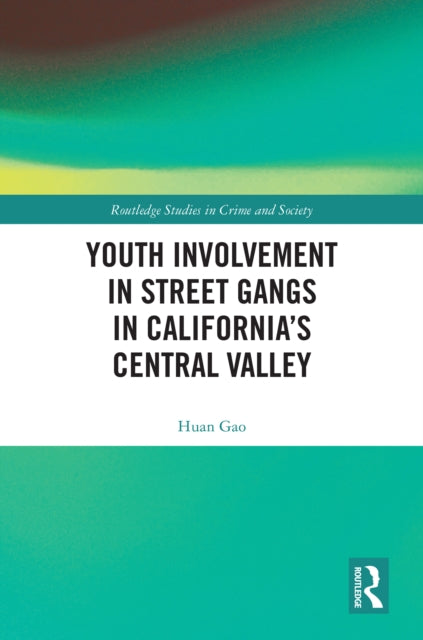 Book cover of: Youth Involvement in Street Gangs in California’s Central Valley. By: Huan Gao