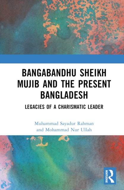 Book cover of: Bangabandhu Sheikh Mujib and the Present Bangladesh. By: Muhammad Sayadur Rahman