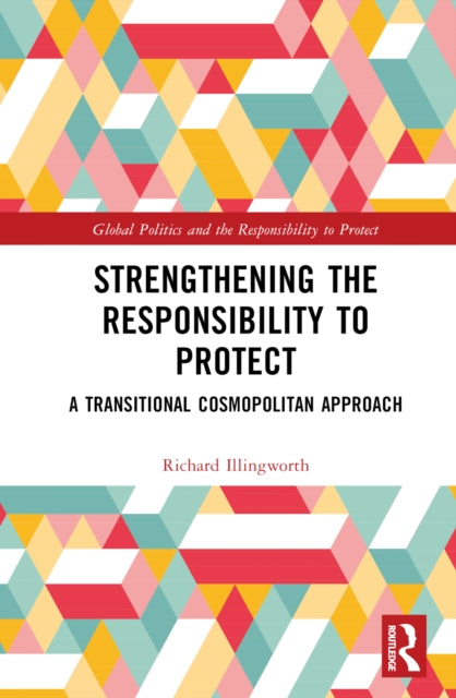 Book cover of: Strengthening the Responsibility to Protect. By: Richard Illingworth