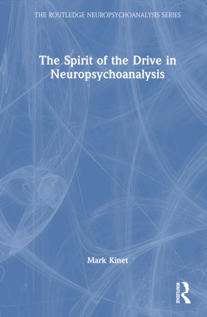 Book cover of: Spirit of the Drive in Neuropsychoanalysis. By: Mark Kinet