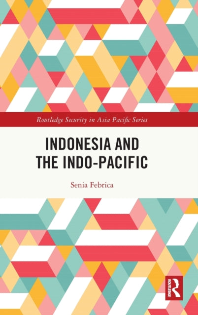 Book cover of: Indonesia and the Indo-Pacific. By: Senia Febrica