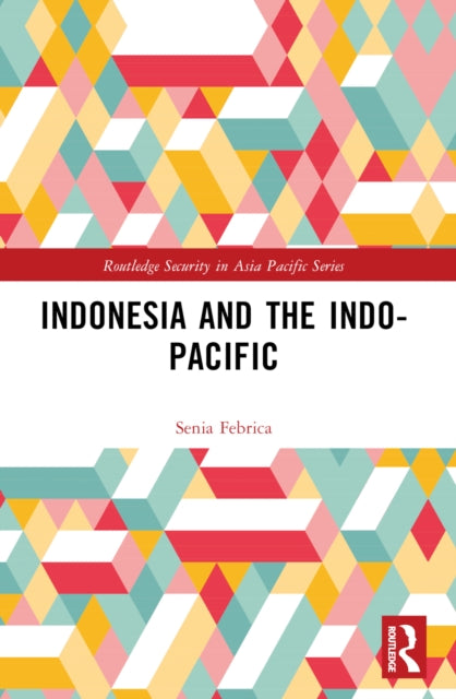 Book cover of: Indonesia and the Indo-Pacific. By: Senia Febrica