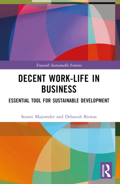 Book cover of: Decent Work-Life in Business. By: Soumi Majumder