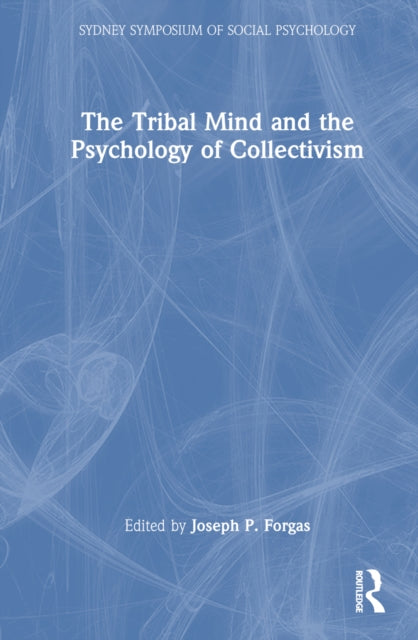 Book cover of: Tribal Mind and the Psychology of Collectivism. By: Joseph P. Forgas