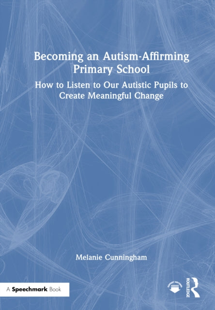 Book cover of: Becoming an Autism-Affirming Primary School. By: Melanie Cunningham