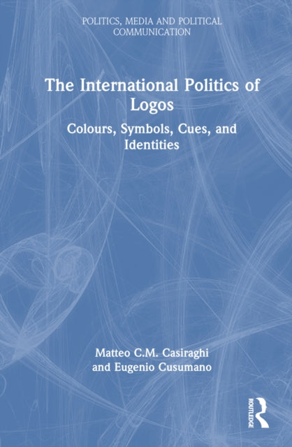 Book cover of: International Politics of Logos. By: Matteo C. M. Casiraghi