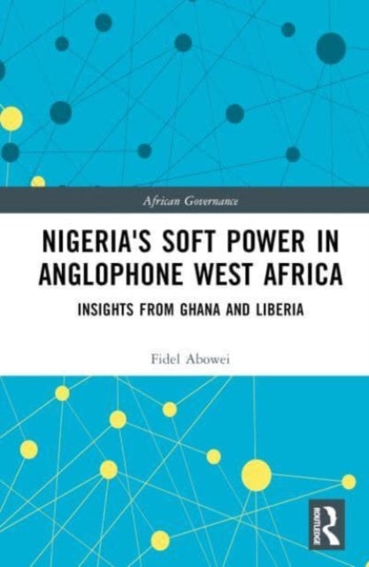 Book cover of: Nigeria's Soft Power in Anglophone West Africa. By: Fidel Abowei