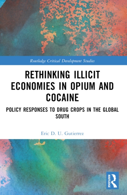 Book cover of: Rethinking Illicit Economies in Opium and Cocaine. By: Eric D. U. Gutierrez