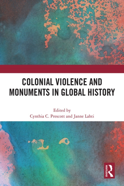 Book cover of: Colonial Violence and Monuments in Global History. By: Cynthia Culver Prescott
