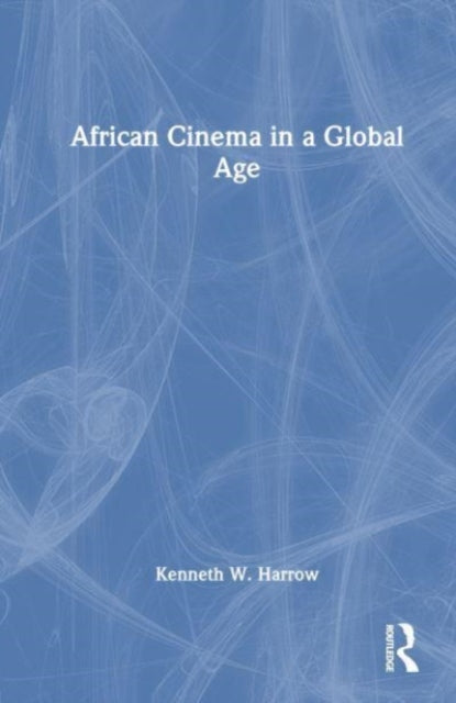 Book cover of: African Cinema in a Global Age. By: Kenneth W. Harrow