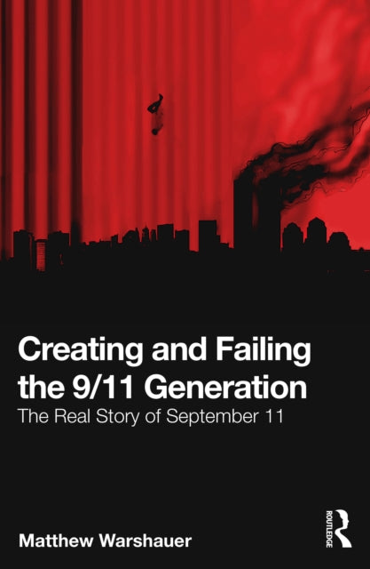 Book cover of: Creating and Failing the 9/11 Generation. By: Matthew Warshauer